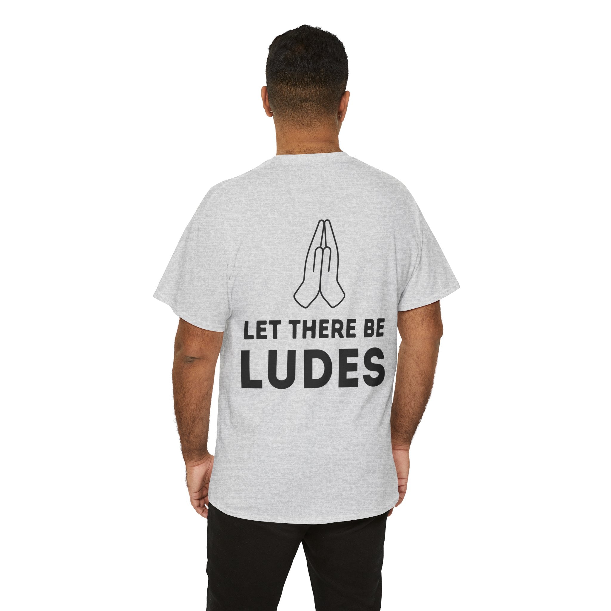 Unisex Heavy Cotton Tee - "Let There Be Ludes" Grafik T-Shirt